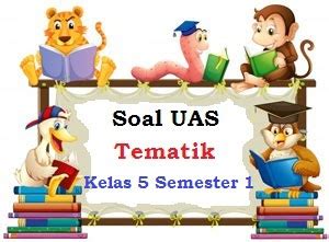 Download kumpulan soal kls 4 sd/mi kurikulum 2013 tema 2 semester 1. Soal UAS Kelas 5 SD Semester 1 Tema 2 Kurikulum 2013 Tahun ...