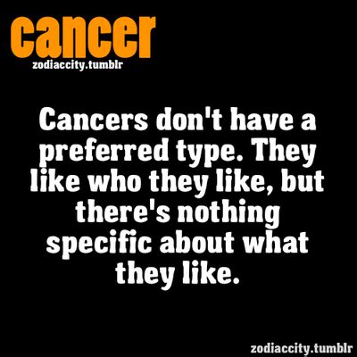 Cancer men have a tendency to stick to certain rules of behavior and courtship because it makes them feel a bit safer and more secure. Boy aint that the truth. Cancers don't have a preferred ...