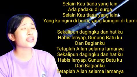 Anakku jika kau bangun dari tidur kay lihat ayah tiada lihatlah ke dapur ibumu disitu ayah tinggalkan kedewasaan sayangku jika kau bangun dari tidur kau lihat ayah tiada pandanglah pada kamar lenamu disitu ayah tinggalkan kerinduan. SELAIN KAU TIADA YANG LAIN. Hana, Cover, Lyric, Teks - YouTube