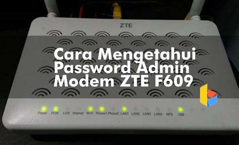Password zte zxhn f609 : Cara Mengetahui Password Admin Modem ZTE F609