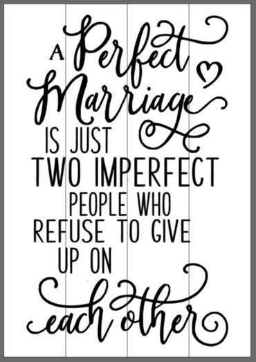 A perfect marriage is just two imperfect people who refuse to give up on each other. Handmade wood pallet quote sign. A Perfect Marriage is Just Two Imperfect People Who Refuse to ...