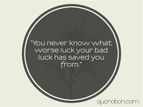 There's always the same amount of good and evil, too. Bad luck aint always bad.. | 1000 in 2020 | Quotable ...