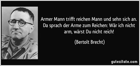 Bertolt brecht, dramatiker, lyriker, gründer des berliner ensembles, dreigroschenoper, mutter courage und ihre kinder, das leben des galilei, der gute. Armer Mann trifft reichen Mann und sehn sich an. Da sprach ...