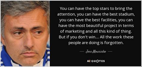 See more of jose mourinho quotes on facebook. 100 QUOTES BY JOSE MOURINHO PAGE - 3 | A-Z Quotes