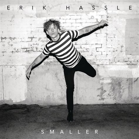 Erik hassle's profile including the latest music, albums, songs, music videos and more updates. Erik Hassle - Smaller Lyrics | Genius Lyrics