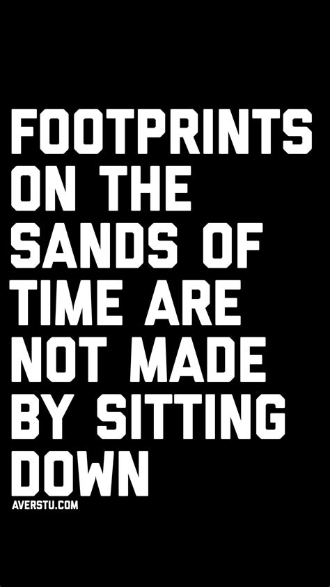 While it is well enough to leave footprints on the sands of time, it is even more important to make sure they point in a commendable direction. 1200 Motivational Quotes (Part 2) - The Ultimate Inspirational Life Quotes | Inspiring quotes ...