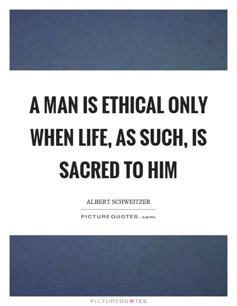 It looks like we don't have any quotes for this title yet. A man is ethical only when life, as such, is sacred to him | Picture Quotes