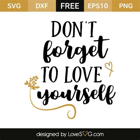 This exclusively designed svg cut file is for yearly, lifetime and extended license members only! Don't forget to love yourself | Lovesvg.com