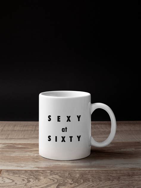 Unless she is a cat lady, then she may actually. Funny 60Th Birthday - Sexy At Sixty, Gift For 60 Year Old ...