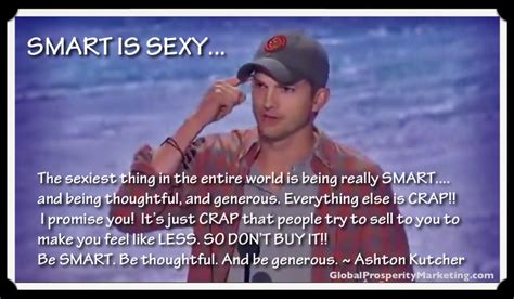 Maybe you would like to learn more about one of these? Ashton Kutcher, Smart is the new sexy. | Success quotes, Things to sell