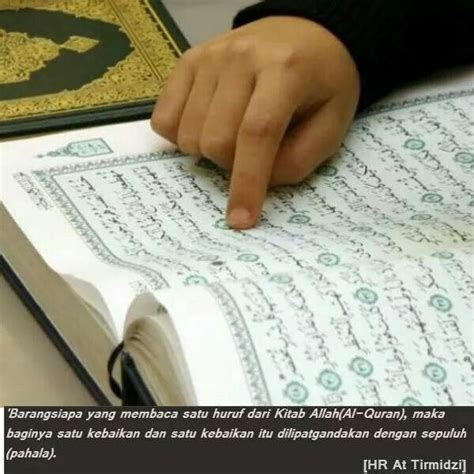 Siapa yang membaca satu huruf dari al quran maka baginya satu kebaikan dengan bacaan. Barangsiapa yang membaca satu huruf dari kitab Allah(Al ...