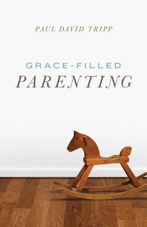 Read it and see one of your most important human responsibilities become more of what god created. Grace-Filled Parenting (Pack of 25 Tracts): Paul David ...