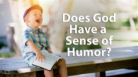 A sense of humour was manifested by most members of the focus groups. Does God Have a Sense of Humor? | Cornerstone Community Church