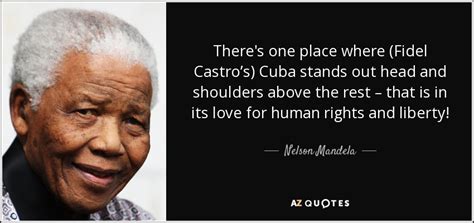 Capitalism has neither the capacity, nor the morality. Nelson Mandela quote: There's one place where (Fidel ...