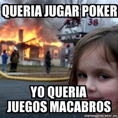 Jun 12, 2021 · entre los macabros detalles que revela el informe judicial, se afirma que gimeno condujo con los cuerpos de sus hijas ya en el maletero hasta la casa de sus padres para dejarles el perro,. Meme Disaster Girl - queria jugar poker yo queria juegos ...