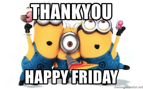 Share the best gifs now >>>. Thankyou happy friday - Celebrate Minions | Meme Generator