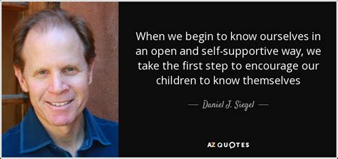 Daniel J. Siegel quote: When we begin to know ourselves in ...