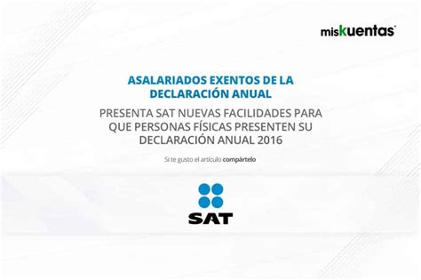 Pues la respuesta es sí, siempre y cuando como contribuyente no hayas obtenido declarar en ceros es un proceso posible ante el sat, siempre y cuando el contribuyente en todo el año gravable que declare no haya gozado de ningún. Asalariados exentos de la declaración anual : SAT ...