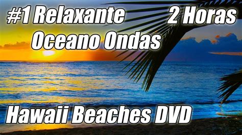 Veja mais ideias sobre música relaxante, musica, música para relaxar. 2 Horas Muito Relaxante #1 Belo Oceano Ondas DVD HD Praias ...