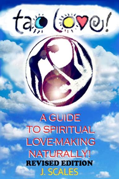 The 99.5% beyond tantric sex. "TAO LOVE! A GUIDE TO SPIRITUAL LOVE-MAKING NATURALLY ...