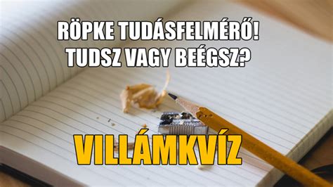 Eddig 156 alkalommal nézték meg. Röpke tudásfelmérő! - Tudsz vagy beégsz? VILLÁMKVÍZ ...