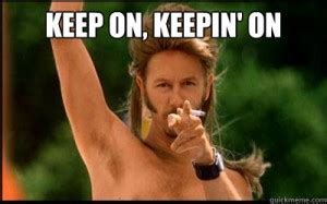 'keep' is a very common word in the english language. Joe Dirt Funny Quotes. QuotesGram